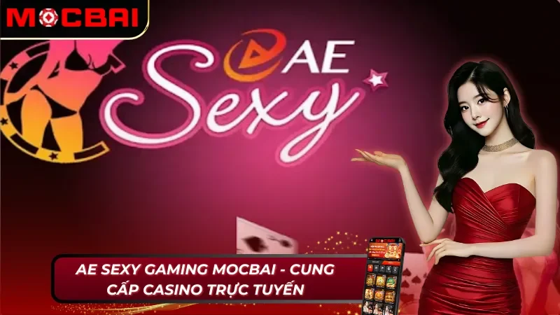 AE Sexy Gaming Mocbai - Cung Cấp Sản Phẩm Casino Toàn Cầu 2 AE Sexy Gaming Mocbai - Sòng bạc casino hấp dẫn