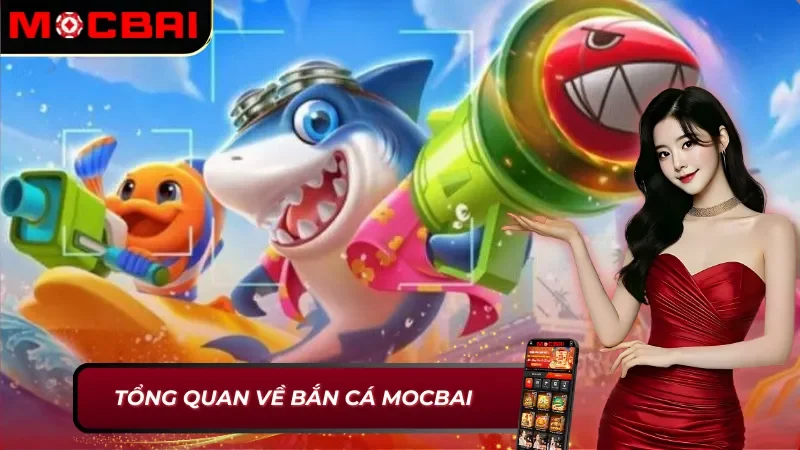 Bắn Cá Mocbai: Hành Trình Giải Trí Và Săn Thưởng Kích Thích 2 Thông tin chung về bắn cá Mocbai