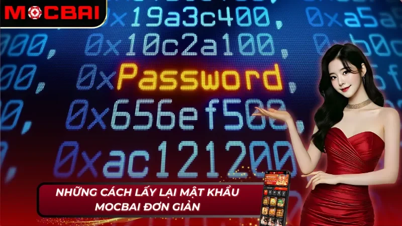 Bị Quên Mật Khẩu Mocbai – Hướng Dẫn Lấy Lại Mật Khẩu Đơn Giản 3 Cách lấy lại mật khẩu Mocbai đơn giản nhưng đầy thú vị