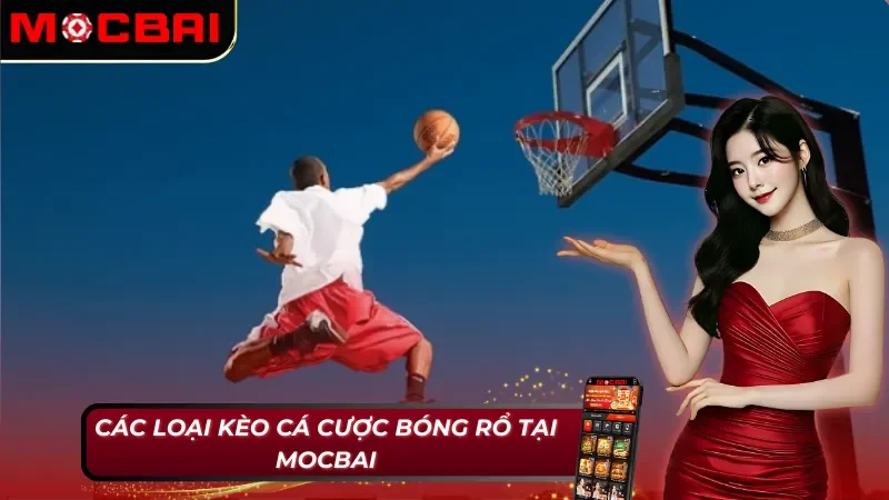 Bóng Rổ Mocbai - Sân Chơi Của Những Người Đam Mê Thể Thao 4 5 loại kèo bóng rổ Mocbai phổ biến nhất