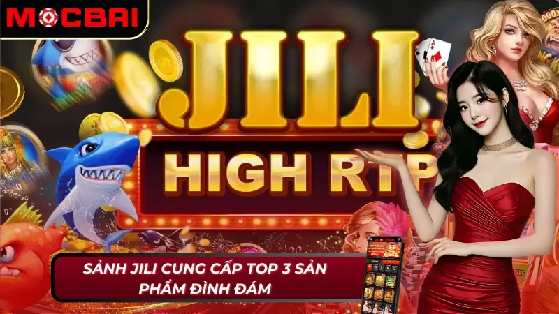 Jili Gaming Mocbai - Cung Cấp Sản Phẩm Cá Cược Đỉnh Cao 4 Top 3 sản phẩm được Jili Gaming Mocbai cung cấp