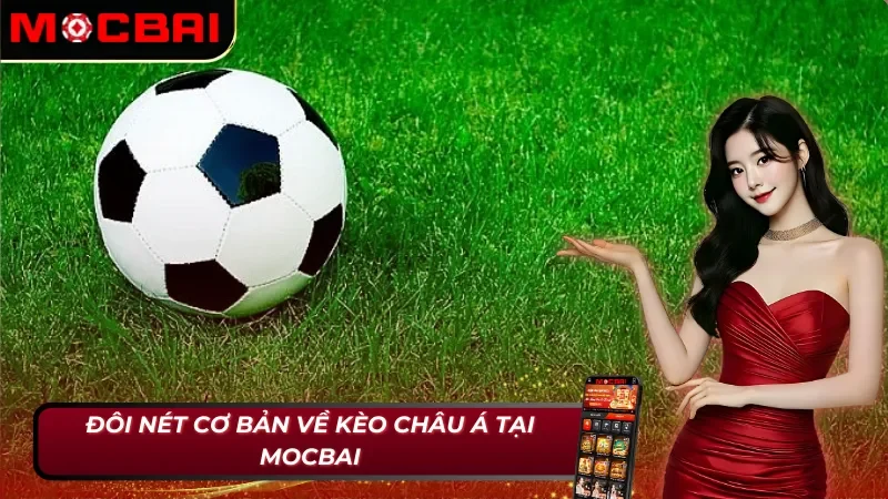 Kèo Châu Á - Lối Tắt Trở Thành Triệu Phú Cho Cược Thủ Trong 2025 2 Tổng quan về kèo châu Á tại Mocbai