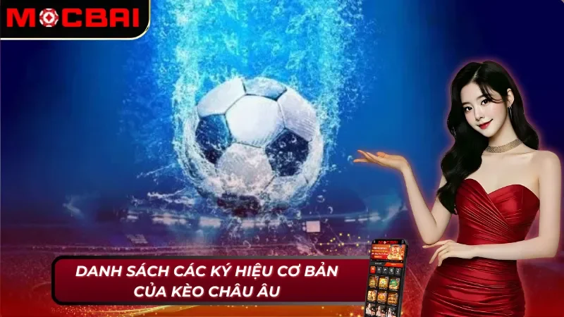 Khám Phá Cách Chơi Kèo Châu Âu Giúp Cược Thủ Thắng Lớn 4 Những ký hiệu cơ bản trong kèo châu Âu