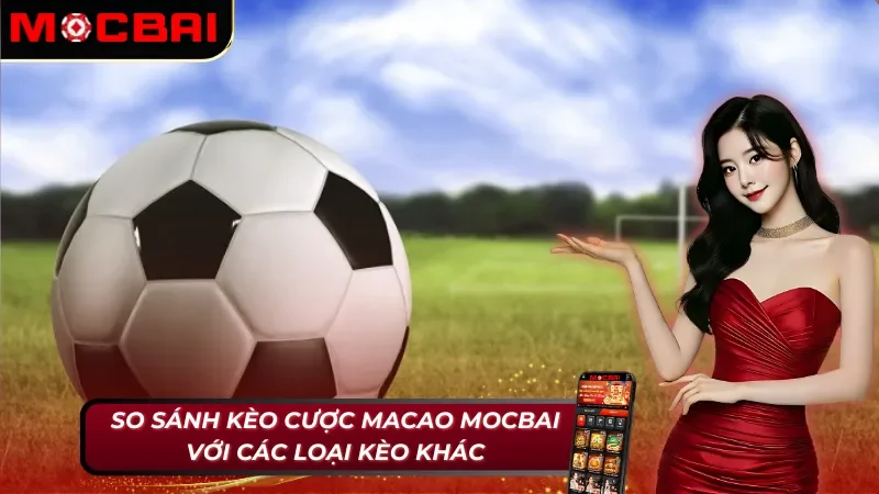 Kèo Macao Mocbai - Tất Tần Tật Những Điều Cược Thủ Cần Biết 6 Phân tích ưu và nhược điểm của kèo Macao Mocbai
