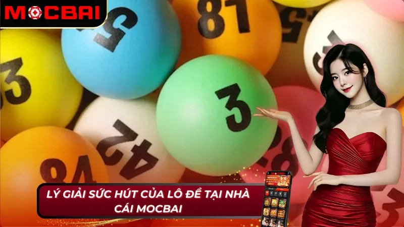 Lô Đề Mocbai – Vận May Và Chiến Thuật Là Chìa Khóa Đổi Đời 5 Ưu điểm duy trì sự hấp dẫn của Lô Đề Mocbai