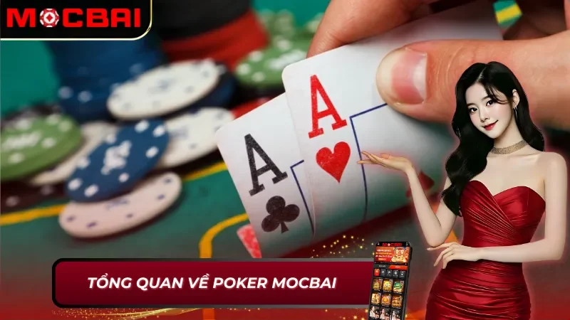 Poker Mocbai: Chinh Phục Theo Chiến Thuật Đỉnh Cao Của Bạn 2 Thông tin cơ bản về Poker Mocbai