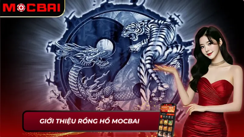 Rồng Hổ Mocbai: Tốc Chiến Tốc Thắng Với Game Bài Kịch Tính 2 Thông tin chung về Rồng Hổ Mocbai