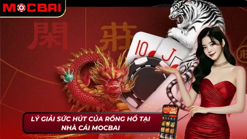 Rồng Hổ Mocbai: Tốc Chiến Tốc Thắng Với Game Bài Kịch Tính 5 Ưu điểm duy trì sự hấp dẫn của Rồng Hổ Mocbai
