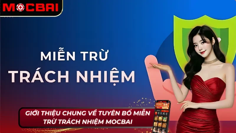 Tuyên Bố Miễn Trừ Trách Nhiệm Mocbai Mà Thành Viên Cần Nắm 1 Giới thiệu về tuyên bố miễn trừ trách nhiệm Mocbai